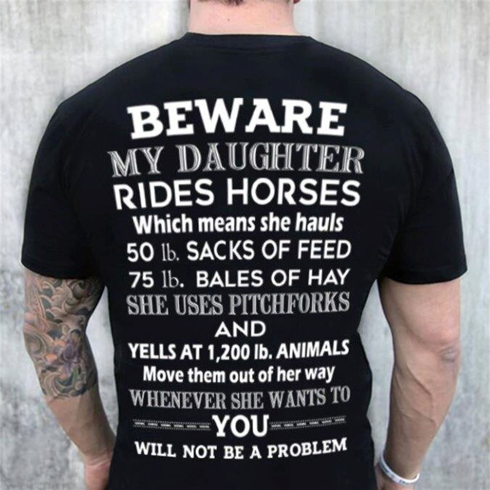 Happy Dad Daughter Shirt Beware My Daughter Rides Horses Which Means She Houls 