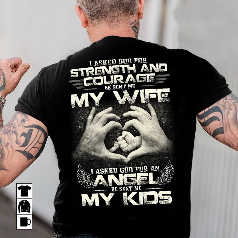 Special Dad Shirt I Ask Strength And Angel Sent Me Wife And Kids 
