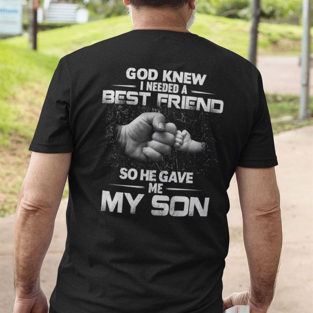 Promotions Dad Son Shirt I Need A Best Friend God Gave Me My Son 