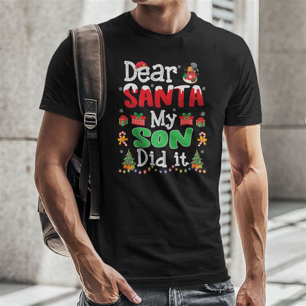 Limited Editon Dear Santa My Son Did It Christmas Shirt 