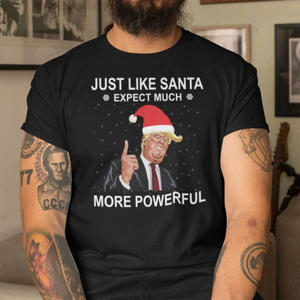 Attractive Donald Trump Christmas T Shirt Like Santa Expect Much Powerful 