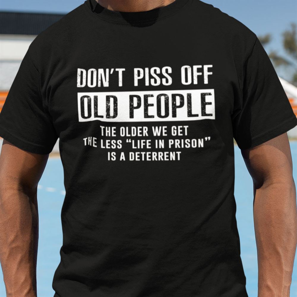 Awesome Dont Piss Off Old People Shirt 