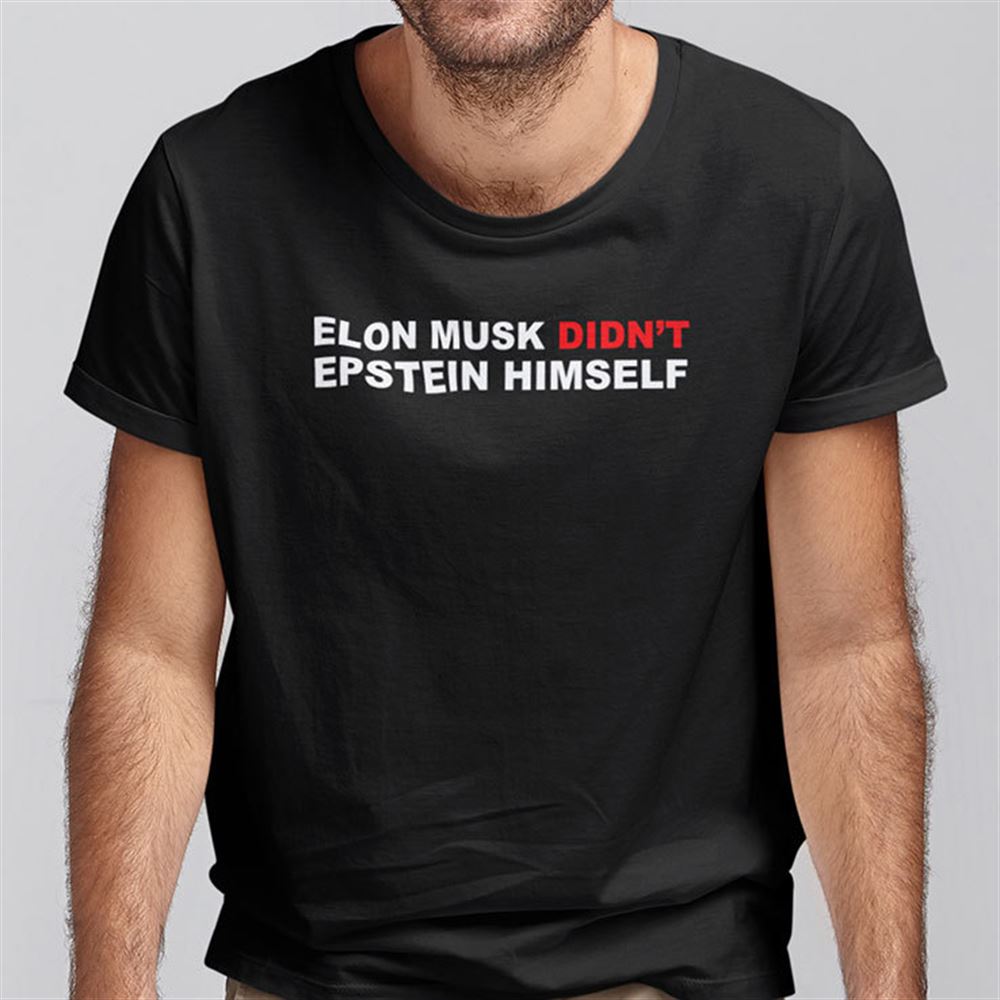 High Quality Elon Musk Didnt Epstein Himself Shirt 