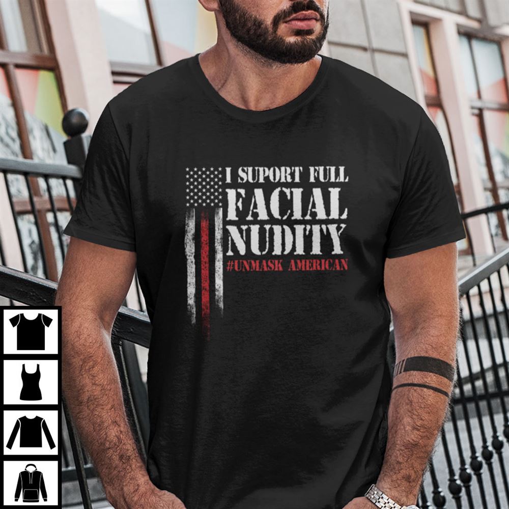 Promotions Funny I Support Full Facial Nudity Unmask America T Shirt 