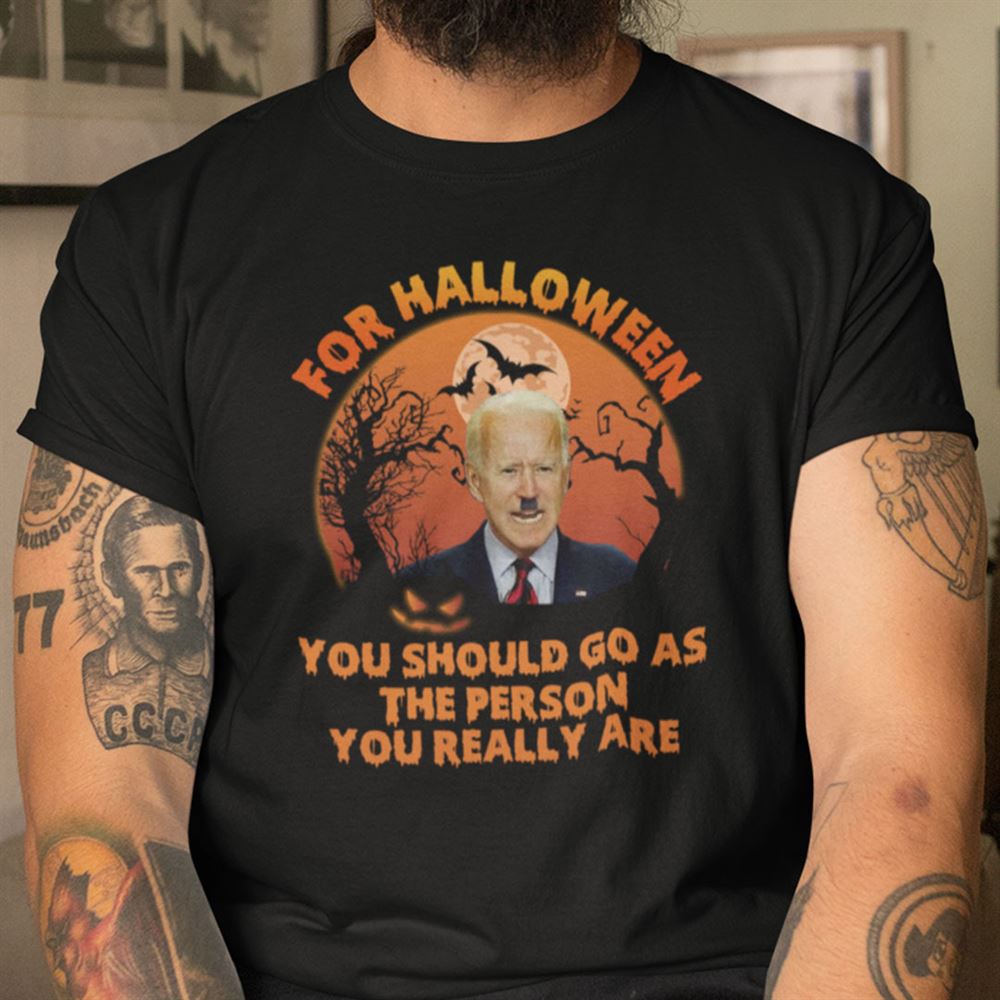 Great Halloween You Should Go As The Person You Really Are T Shirt Anti Biden 