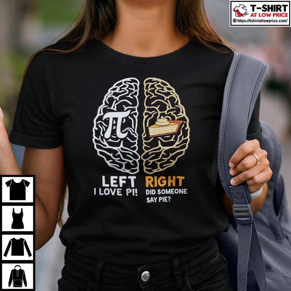 Gifts Happy Pi Day Left I Love Pi Right Did Someone Say Pie Shirt 