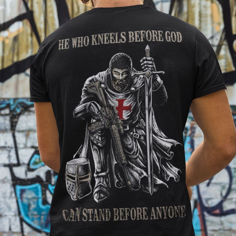 Limited Editon He Who Kneels Before God Can Stand Before Anyone Shirt 