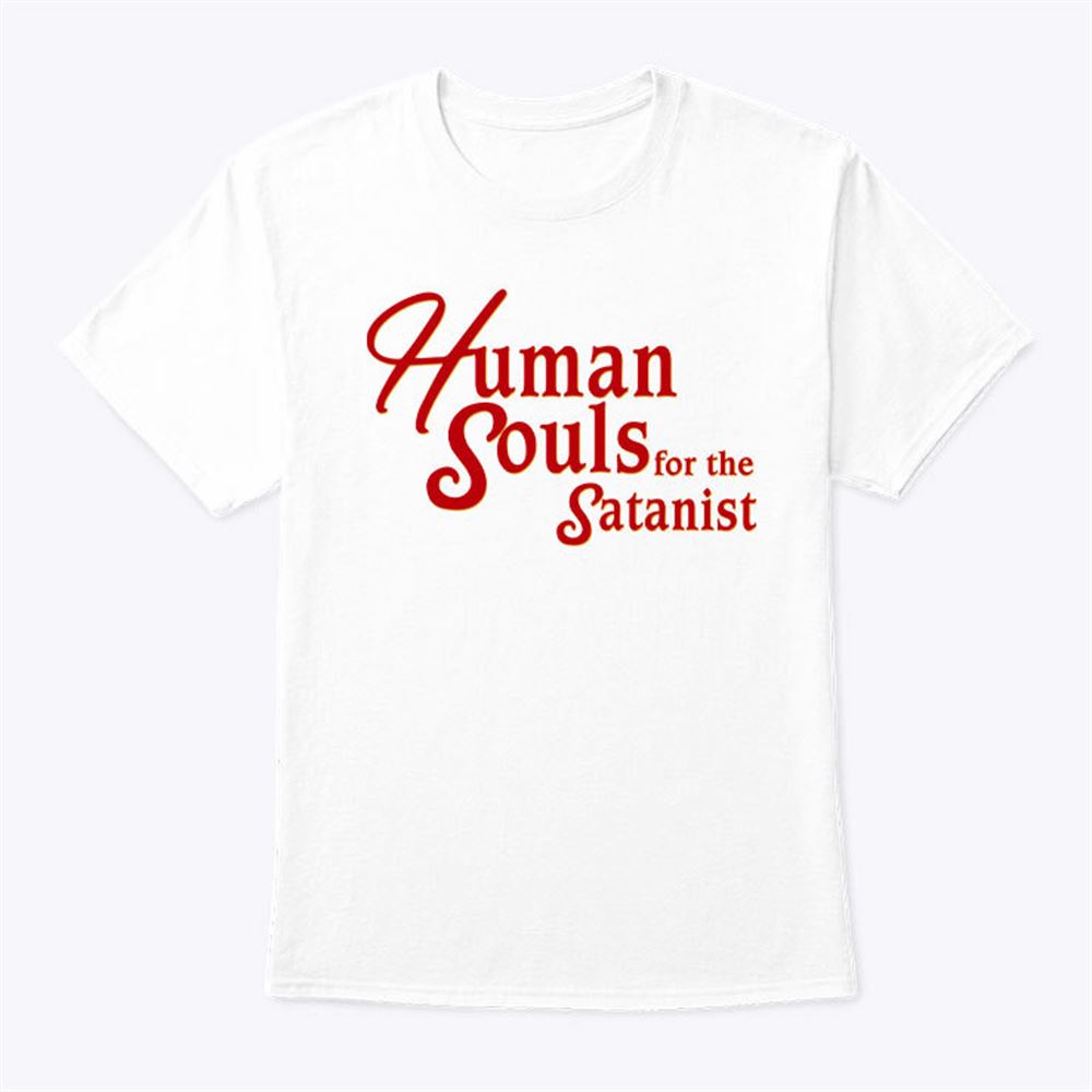 Great Human Souls For The Satanist Shirt 