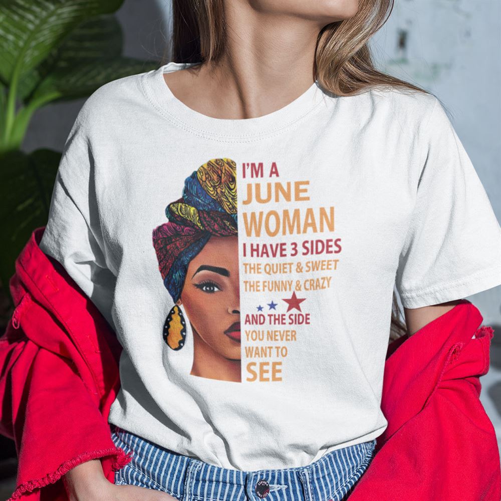 Limited Editon I Am A June Woman I Have 3 Sides Shirt 