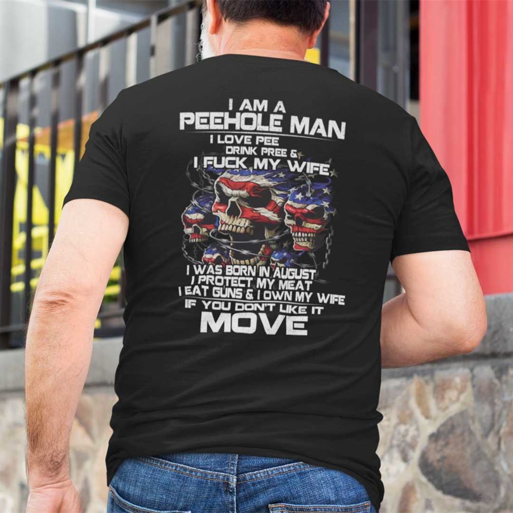 Limited Editon I Am A Peehole Man Drink Pee And I Fuck My Wife Shirt August 