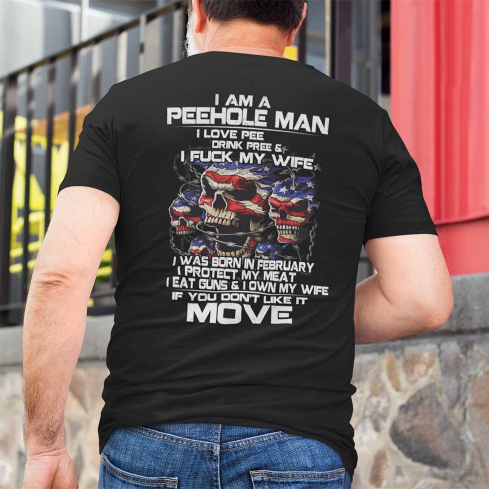 Awesome I Am A Peehole Man Drink Pee And I Fuck My Wife Shirt February 