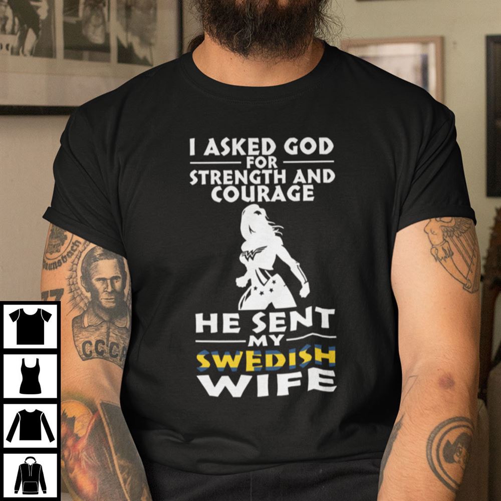 Best I Asked God For Strength And Courage He Sent Me My Swedish Wife Shirt 