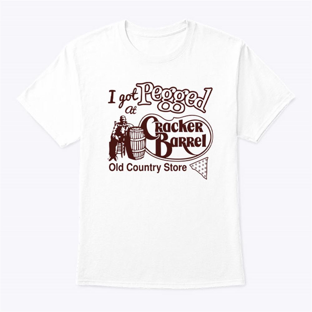 Limited Editon I Got Pegged At Cracker Barrel Old Country Store Shirt 