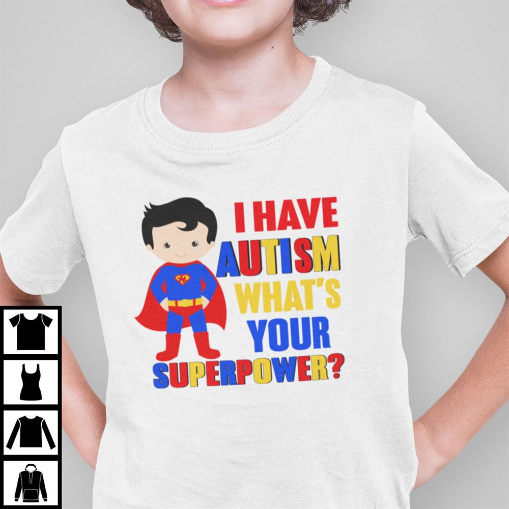 Happy I Have Autism Whats Your Superpower Autism Awareness Shirt 
