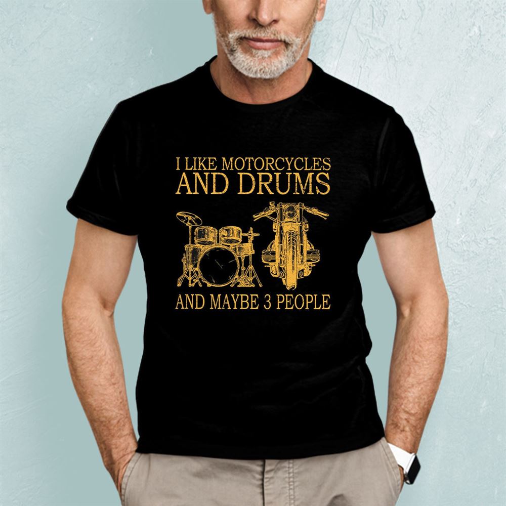 Happy I Like Motorcycle And Drum And Maybe 3 People Shirt 