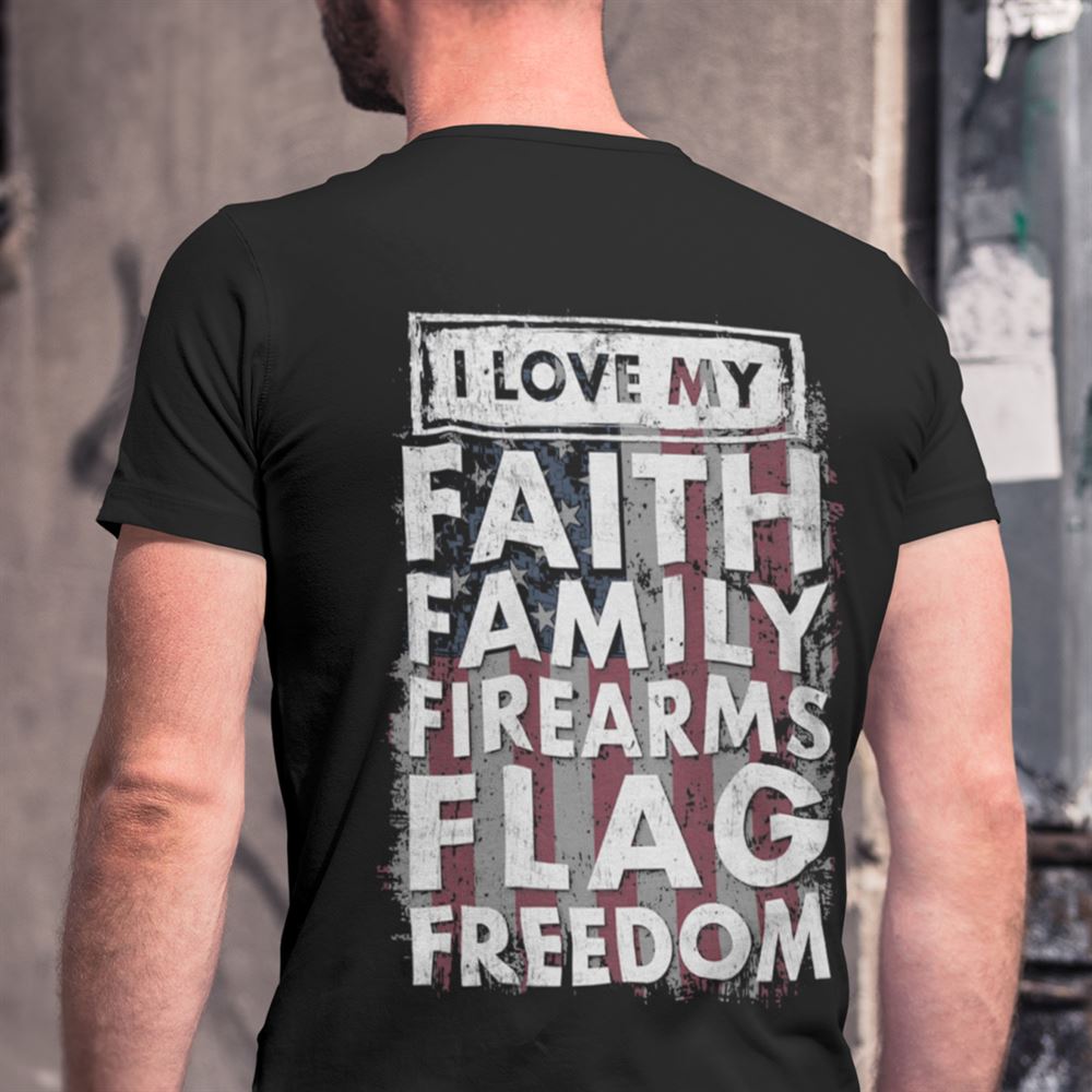 Happy I Love My Faith Family Firearms Flag Freedom Shirt 