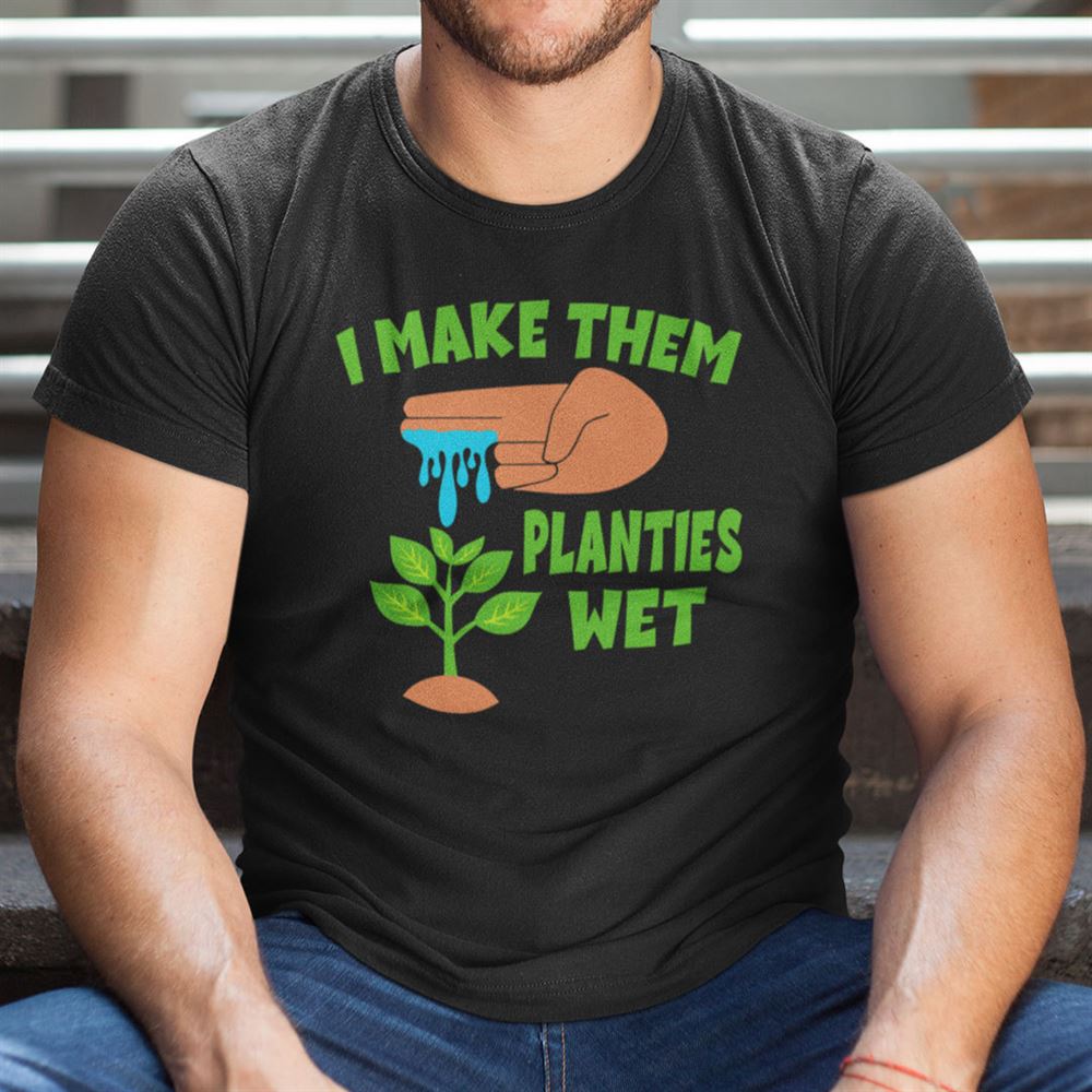Promotions I Make Them Planties Wet 