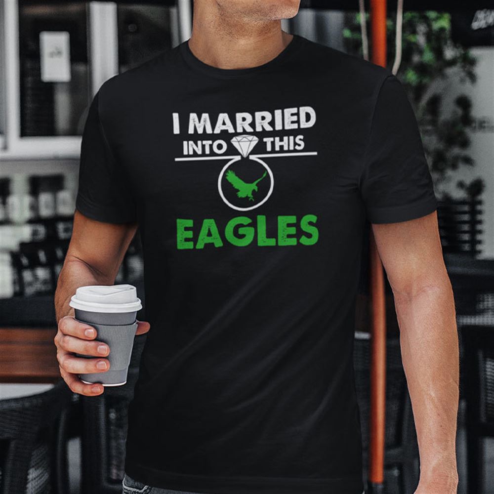 Awesome I Married Into This Eagles Shirt 