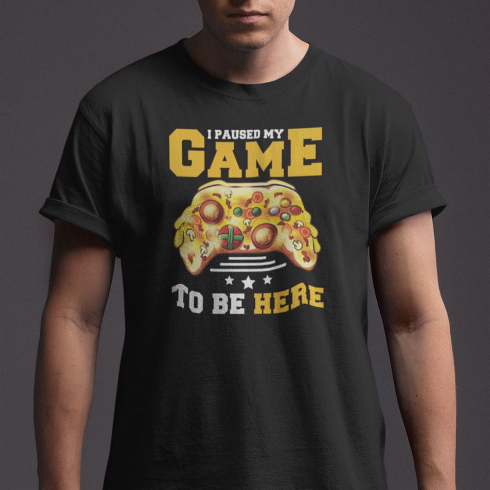 Attractive I Paused My Game To Be Here Shirt Pizza Game Controller 