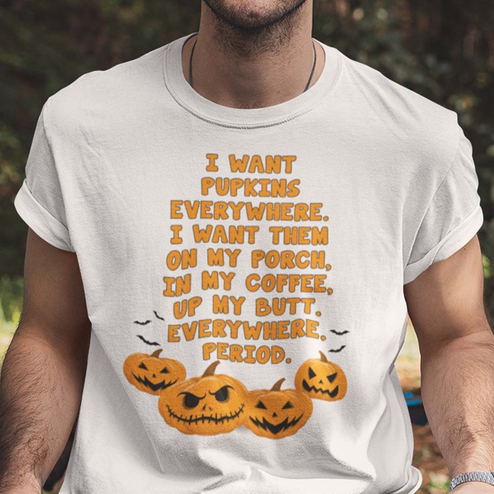 Special I Want Pumpkins Everywhere Halloween T Shirt 