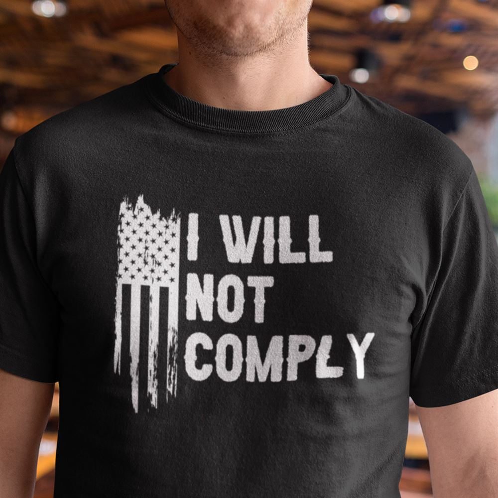 Awesome I Will Not Comply T Shirt Anti Government 