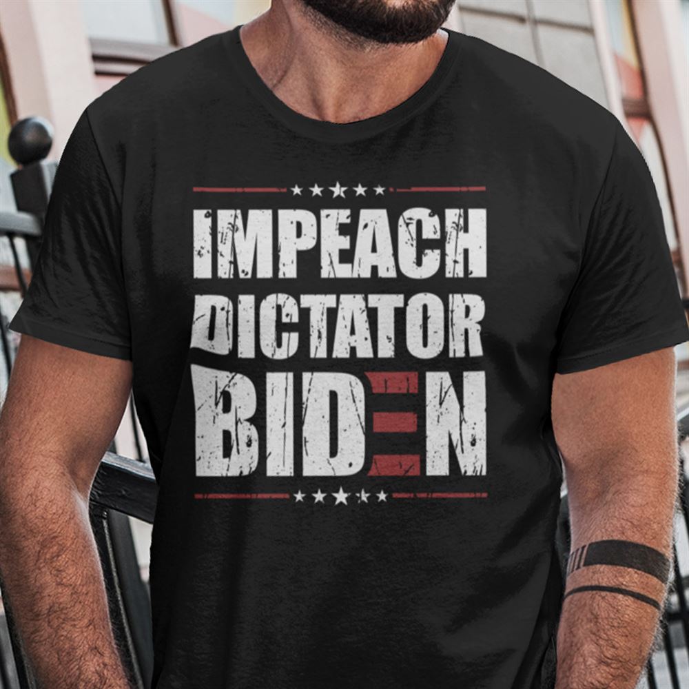 Attractive Impeach Dictator Biden Shirt Anti Biden 