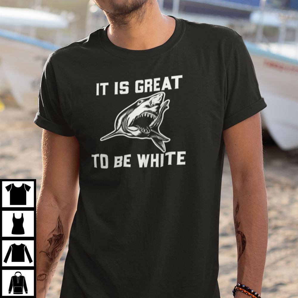 Promotions It Is Great To Be White Shirt Shark Lovers 