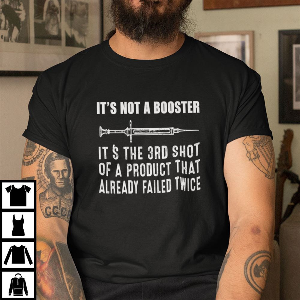 Great Its Not A Booster Its The 3rd Shot Of The Product Shirt Anti Vaccine 