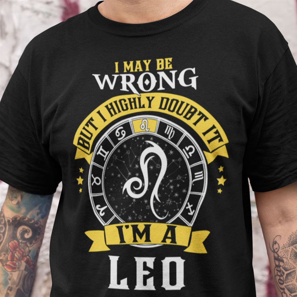 Awesome Leo Zodiac Shirt I May Be Wrong 