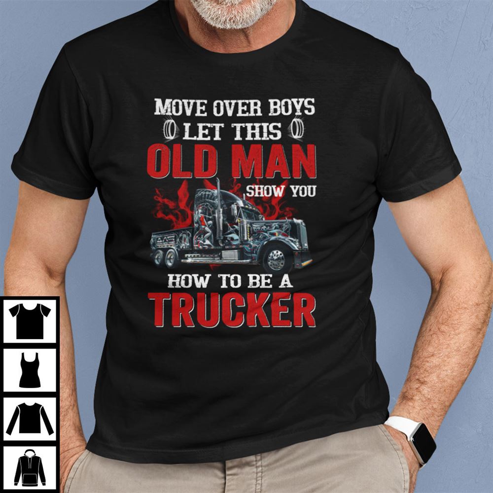 High Quality Let This Old Man Show You How To Be A Trucker Shirt 