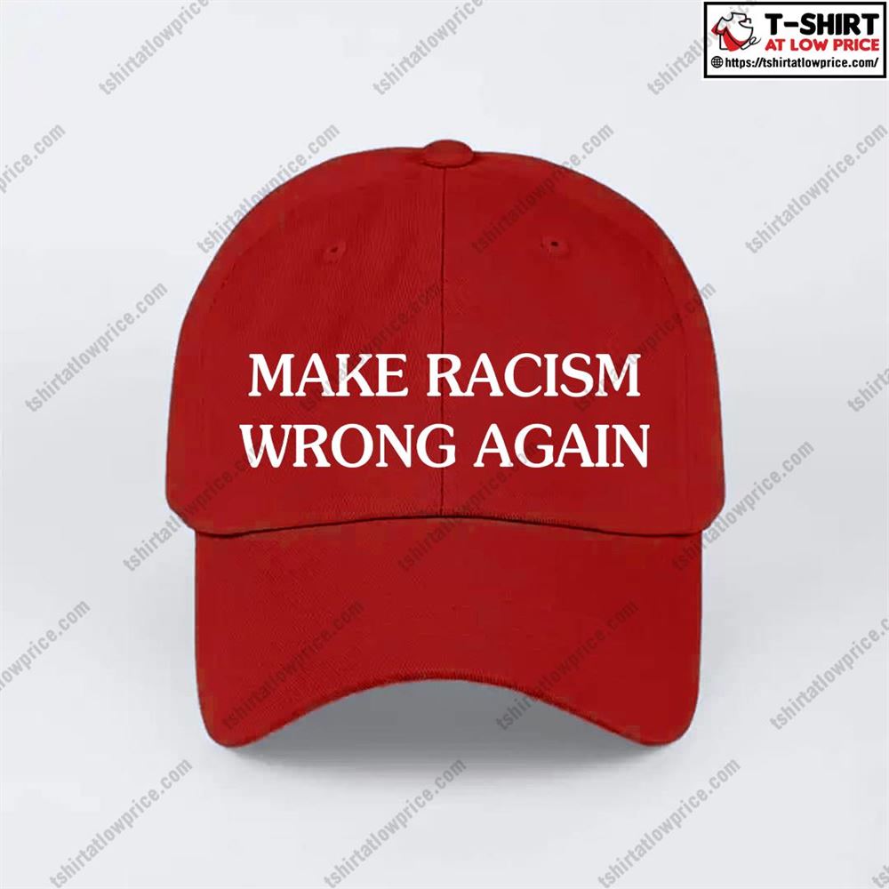 Limited Editon Make Racism Wrong Again Hat 