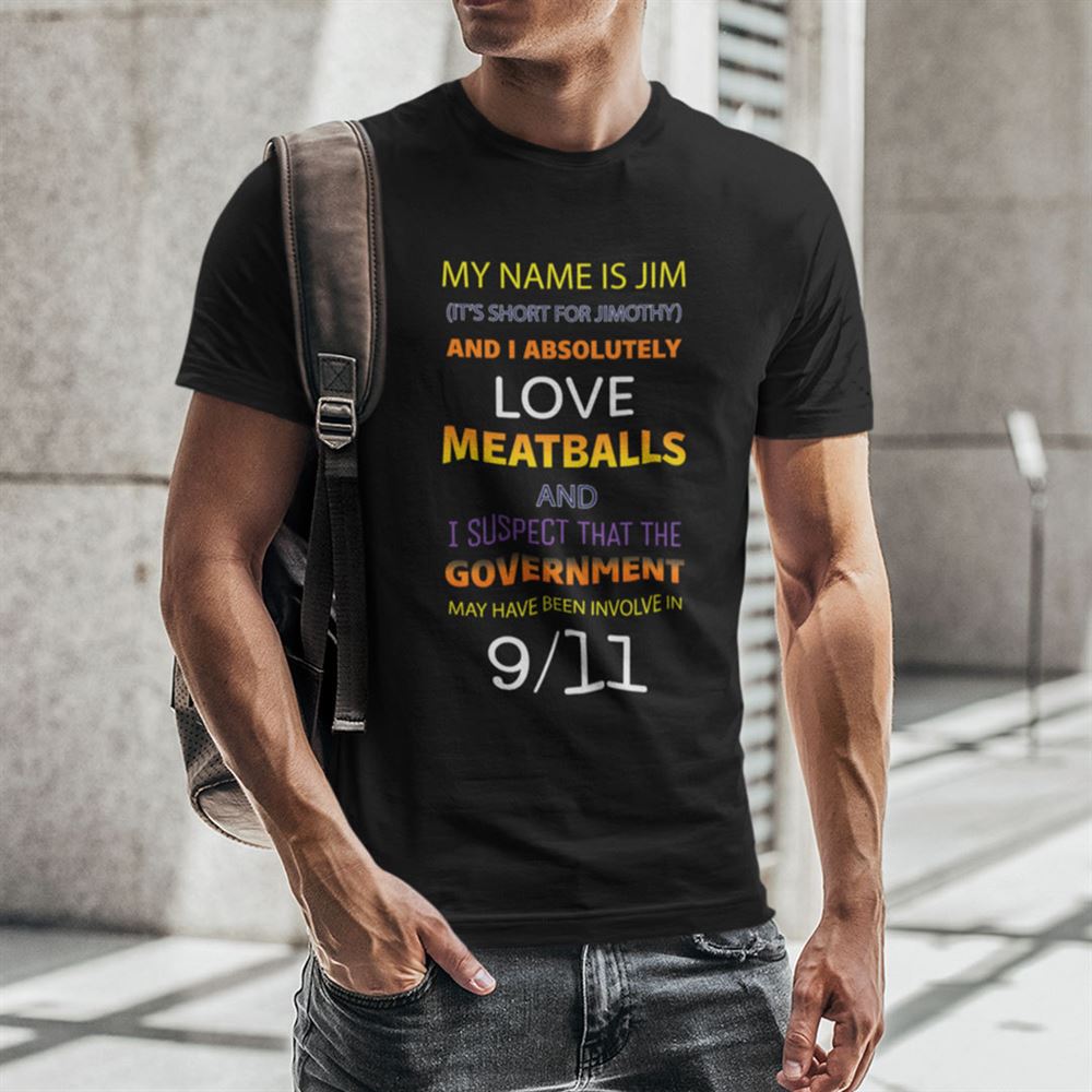 Attractive My Name Is Jim And I Absolutely Love Meatballs Shirt 