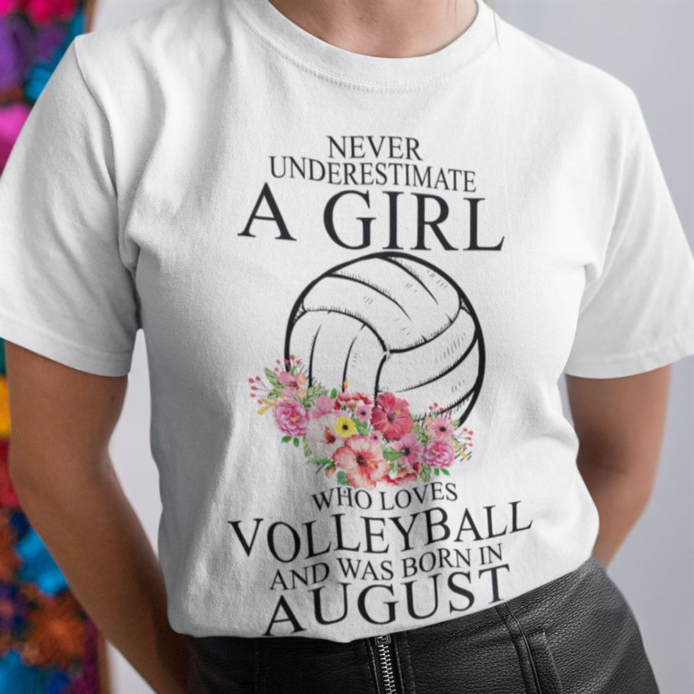 High Quality Never Underestimate A Girl Loves Volleyball Shirt August 