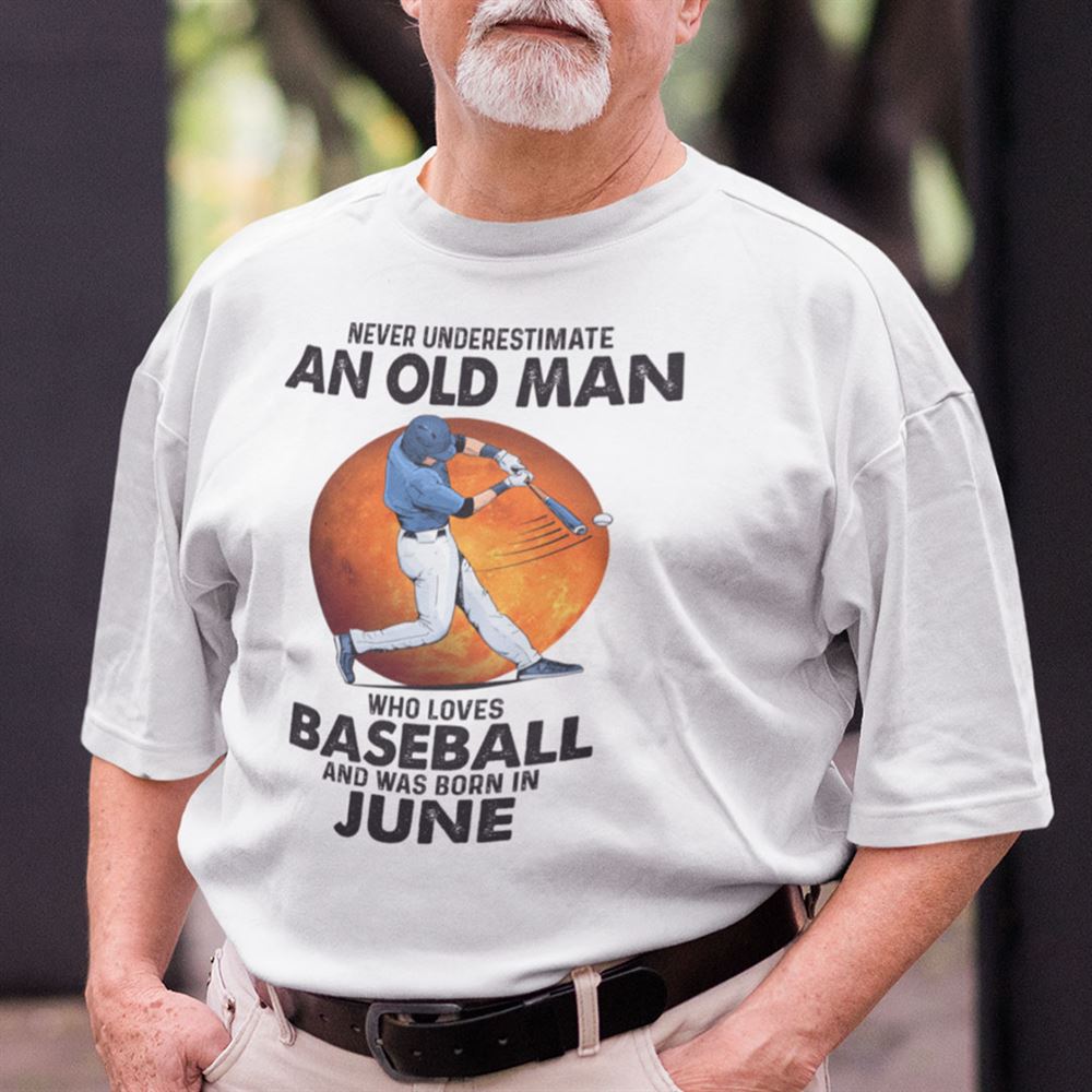 Happy Never Underestimate An Old Man Who Loves Baseball Shirt June 