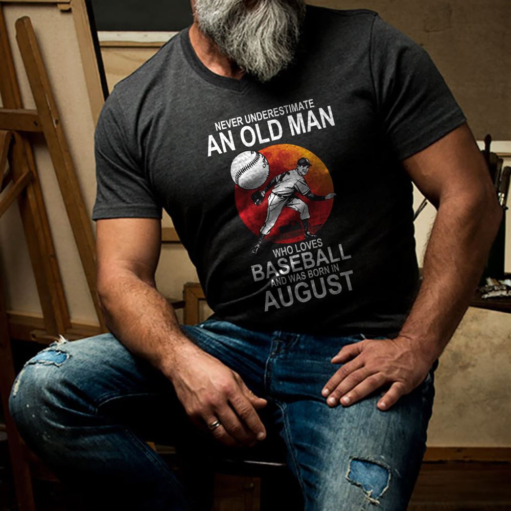 Attractive Never Underestimate An Old Man Who Loves Baseball T Shirt August 