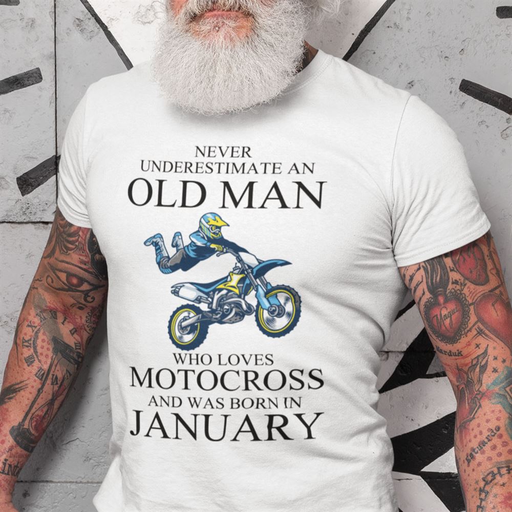 Best Never Underestimate An Old Man Who Loves Motocross Shirt January 