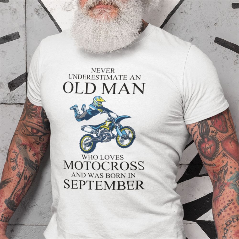 Gifts Never Underestimate An Old Man Who Loves Motocross Shirt September 