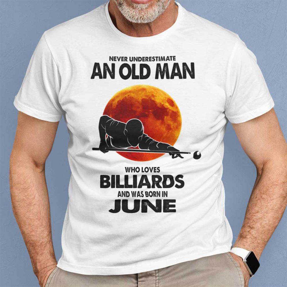 Special Never Underestimate Old Man Who Loves Billiards Shirt June 