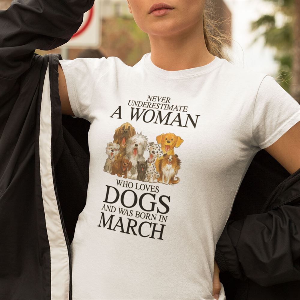 Gifts Never Underestimate Woman Loves Dogs Born In March Shirt 