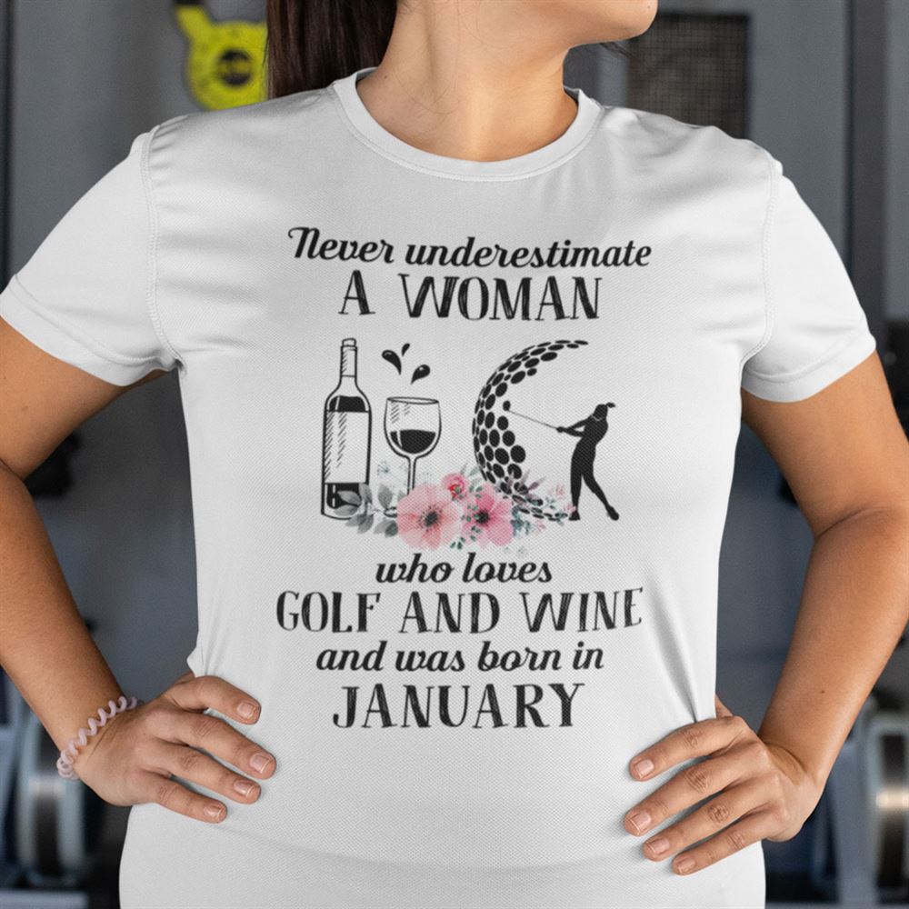 Best Never Underestimate Woman Loves Golf And Wine Shirt January 