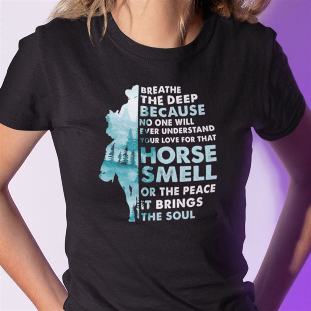 High Quality No One Will Understand Your Love For That Horse Shirt 