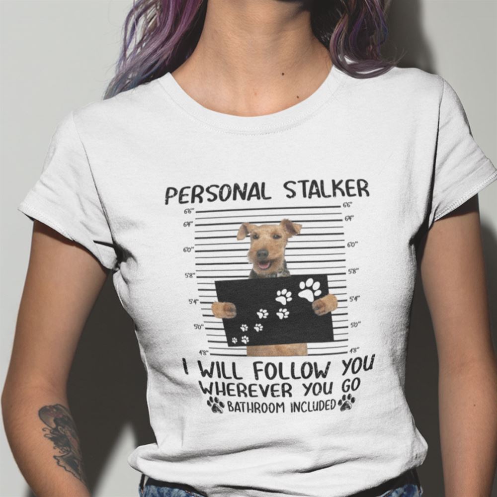 Best Personal Stalker Shirt Welsh Terrier I Will Follow You Wherever You Go 