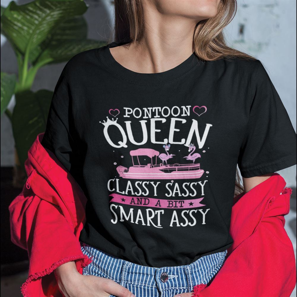 Special Pontoon Queen Classy Sassy Smart Assy Shirt 
