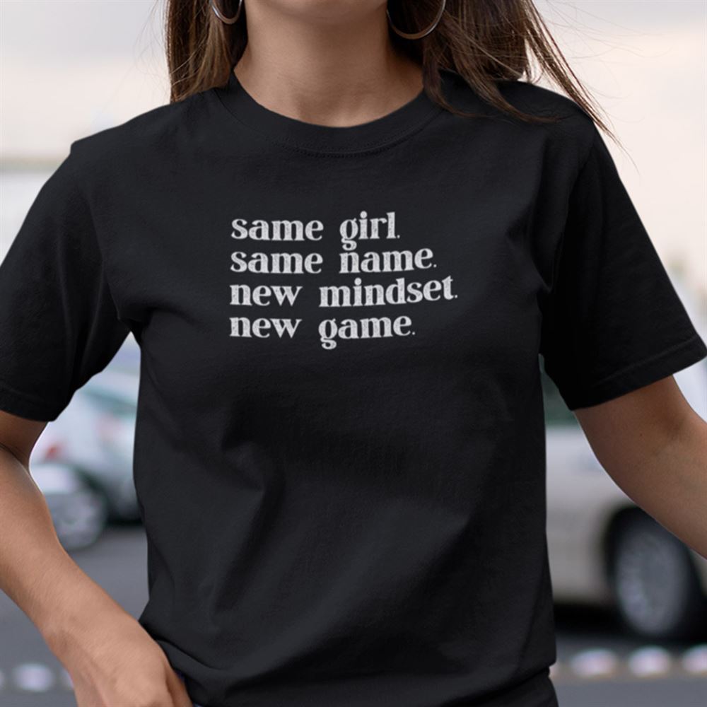 Promotions Same Girl Same Name New Mindset New Game Shirt 