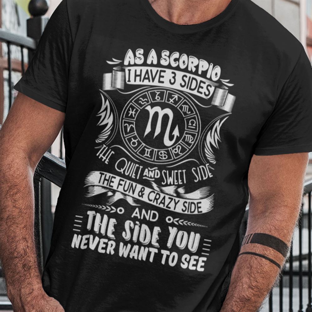 Attractive Scorpio Shirt As A Scorpio I Have Three Sides 