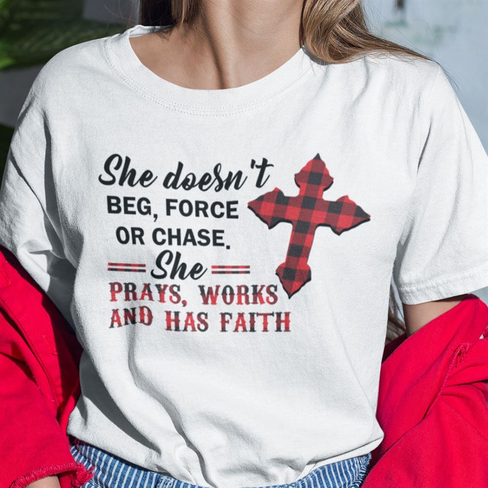 Limited Editon She Doesnt Beg Force Or Chase Jesus Cross Shirt 