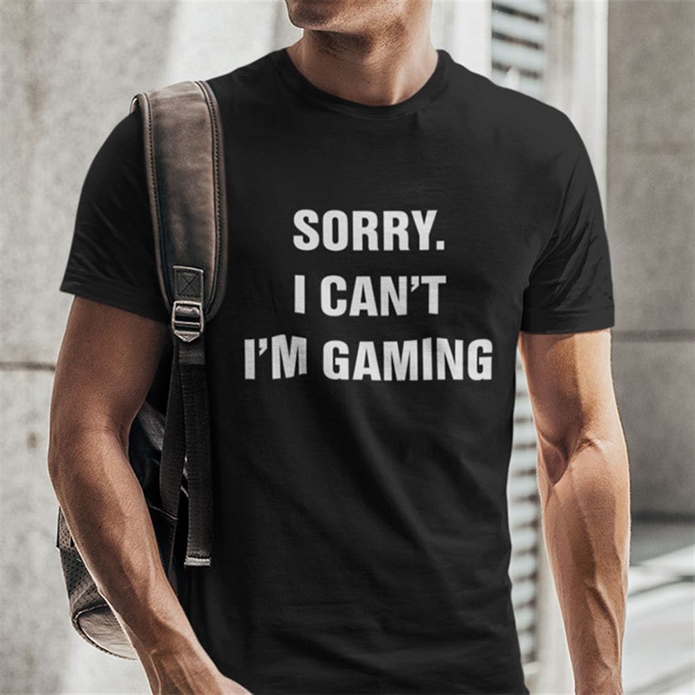Attractive Sorry I Cant Im Gaming Shirt 