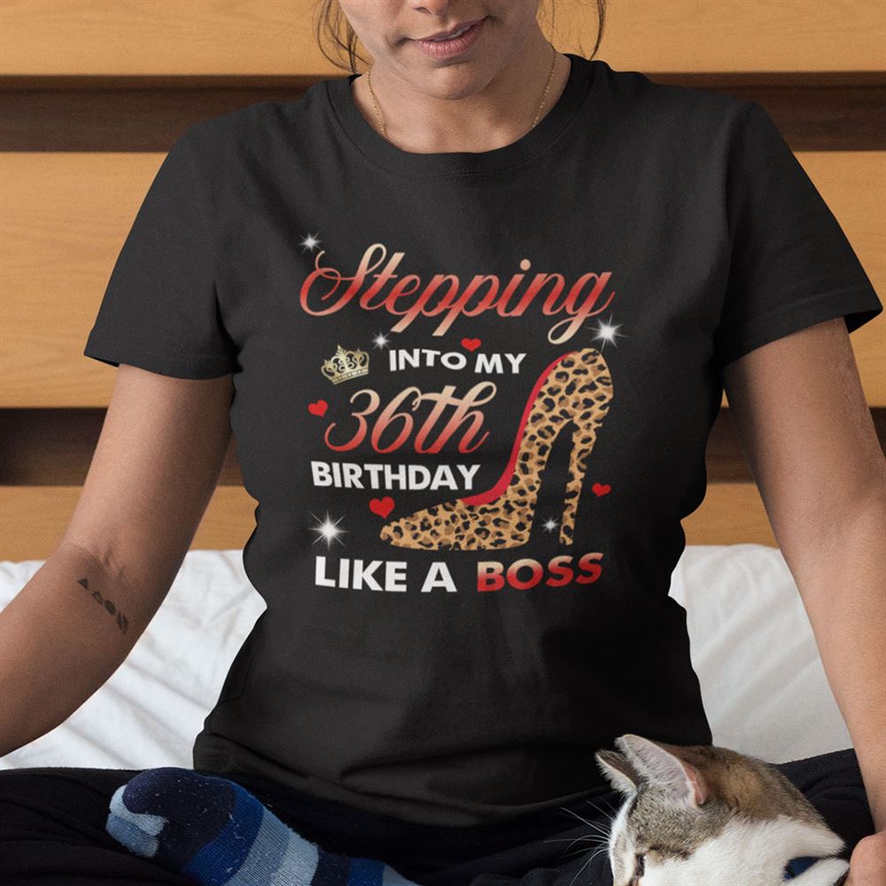 Awesome Stepping Into My 36th Birthday Like A Boss Shirt 