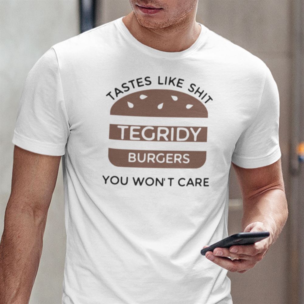 Attractive Tastes Like Shit Tegridy Burger You Wont Care Shirt 