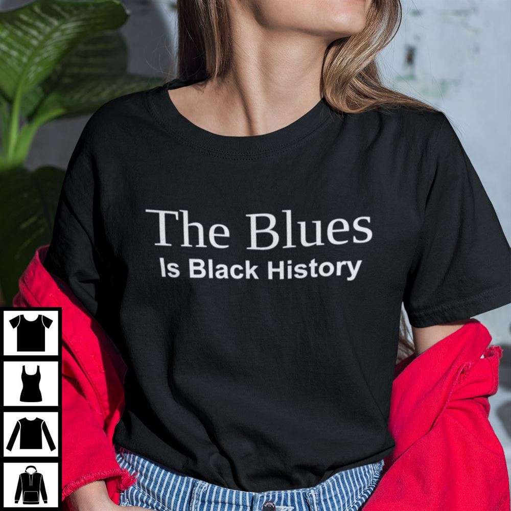 Limited Editon The Blues Is Black History Shirt 